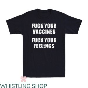 Fuck Your Feeling T-Shirt Fuck Your Vaccines Trending Shirt