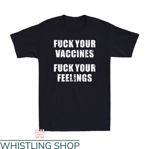 Fuck Your Feeling T-Shirt Fuck Your Vaccines Trending Shirt