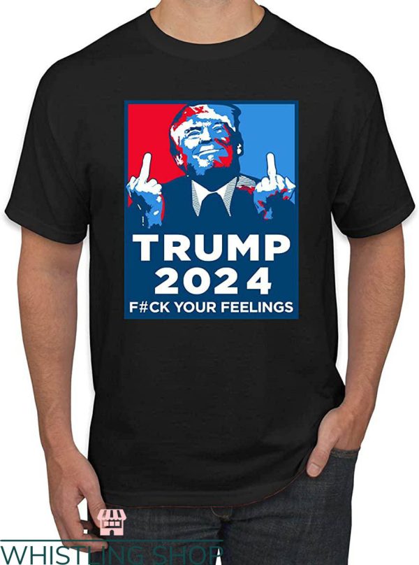 Fuck Your Feeling T-Shirt Trump Graphic Middle Finger Shirt