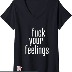 Fuck Your Feelings T-Shirt Fuck Your Feeling Just Text Shirt