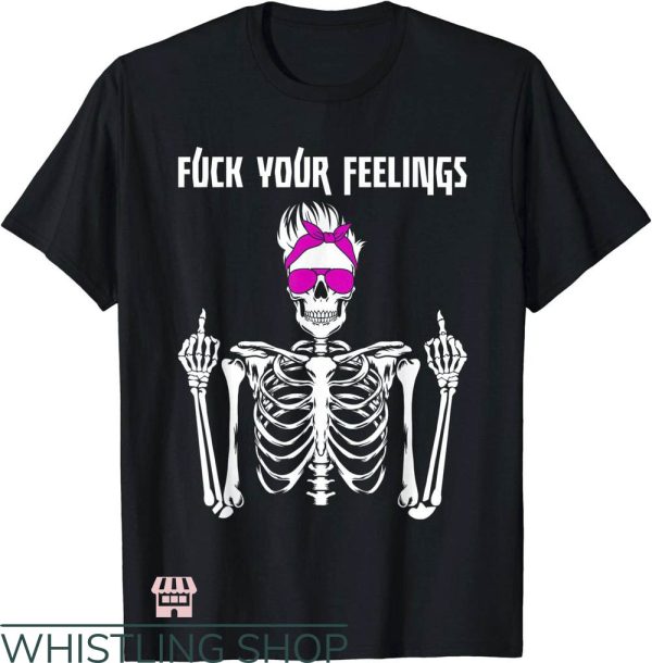 Fuck Your Feelings T-Shirt Skeleton Middle Finger T-Shirt