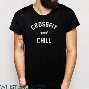 Funny Crossfit T-shirt Crossfit And Chill T-shirt