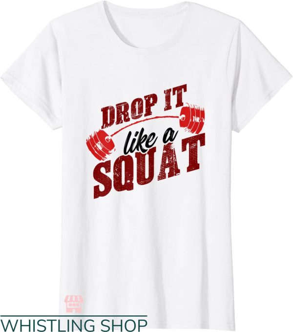 Funny Crossfit T-shirt Drop It Like A Squat T-shirt