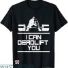Funny Crossfit T-shirt I Can Deadlift You T-shirt