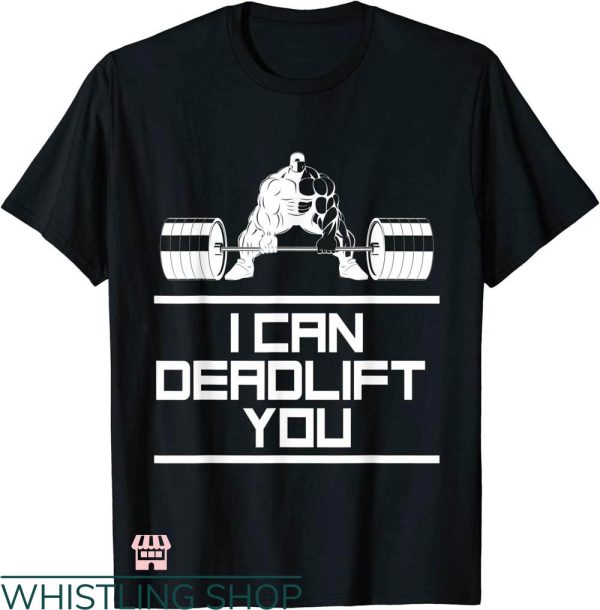 Funny Crossfit T-shirt I Can Deadlift You T-shirt
