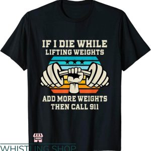 Funny Crossfit T-shirt If I Die While Lifting Weights