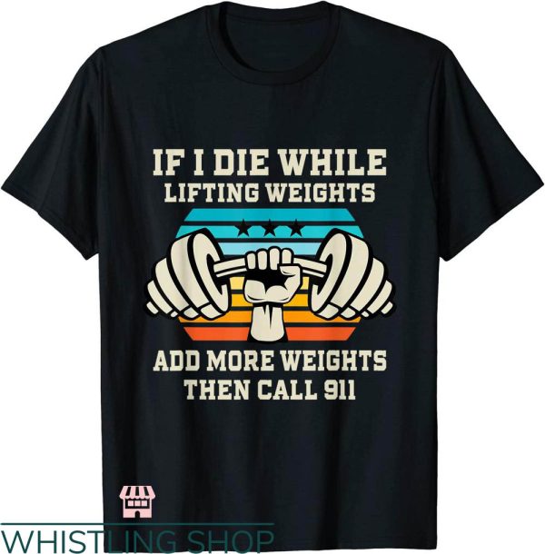 Funny Crossfit T-shirt If I Die While Lifting Weights