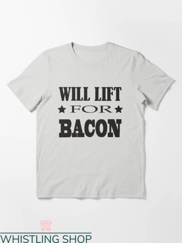 Funny Crossfit T-shirt Will Lift For Bacon T-shirt