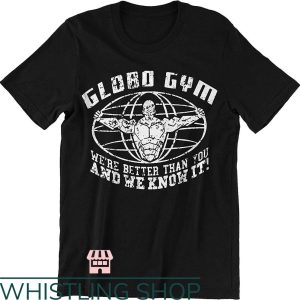Globo Gym T-Shirt We’re Better Than You and We Know It Shirt