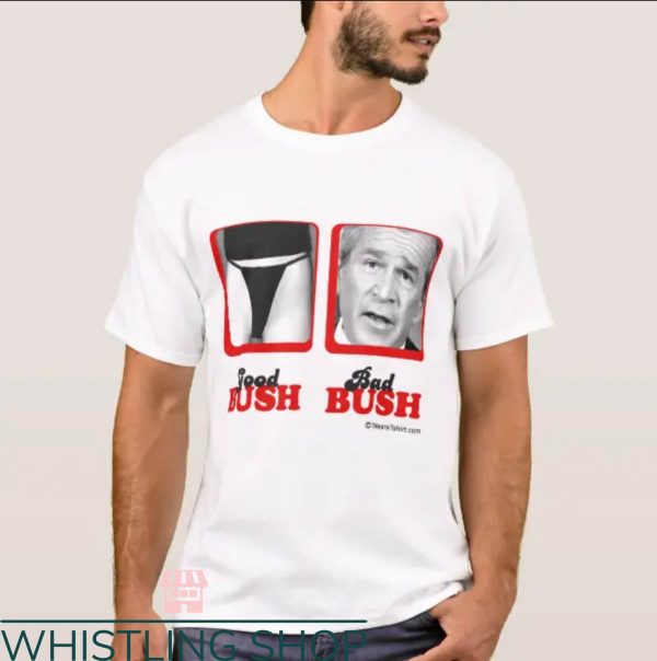 Good Bush Bad Bush T-Shirt