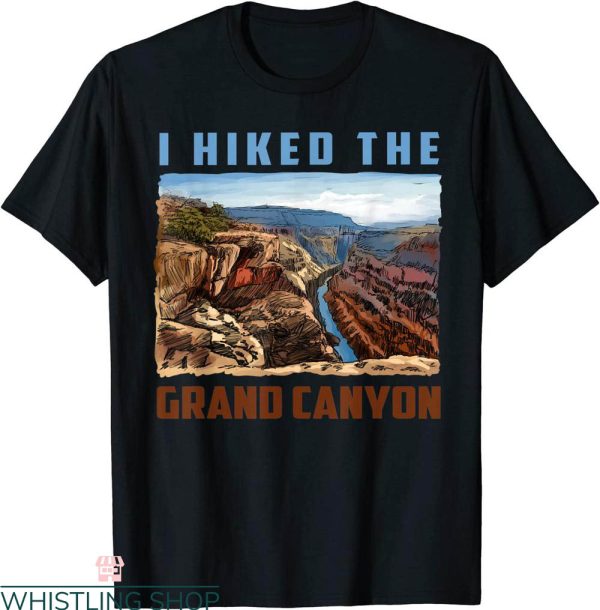 Grand Canyon T-Shirt I Hiked The Grand Canyon Funny Arizona