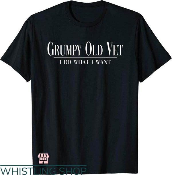 Grumpy Old Vet T-shirt Grumpy Old Vet I Do What I Want Shirt