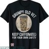 Grumpy Old Vet T-shirt Keep Caffeinated For Your Own Safety