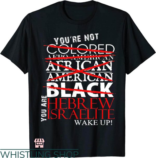 Hebrew Israelite T-shirt You Are Hebrew Israelite Wake Up