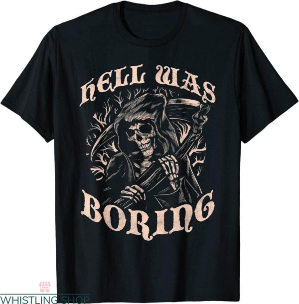 Hell Was Boring T-shirt Cool Grim Reaper Halloween Vintage