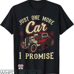 Hot Rod T-Shirt Just One More Car I Promise Art Shirt