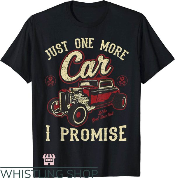 Hot Rod T-Shirt Just One More Car I Promise Art Shirt