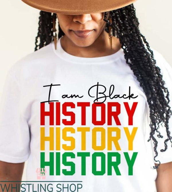 I Am Black History T Shirt Black History Month T Shirt