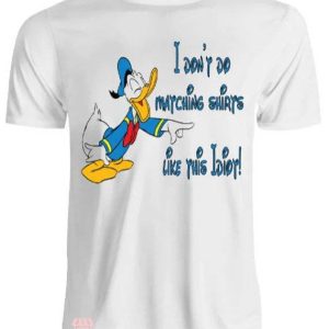 I Don’t Do Matching Disney T-shirt Like This Idiot Disney