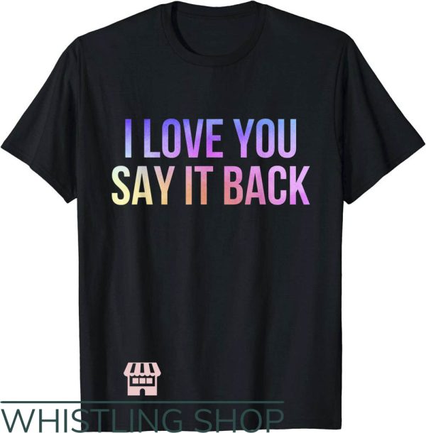 I Love You Say It Back T-Shirt Gift For Lover