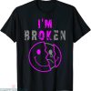 I’m Broken T-shirt I’m OK Mourning Keepsake Disease