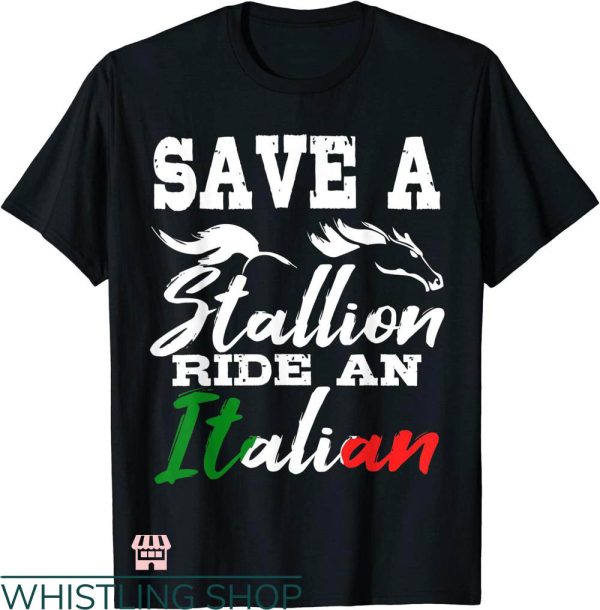 Italian Stallion T-shirt Save A Stallion Horse