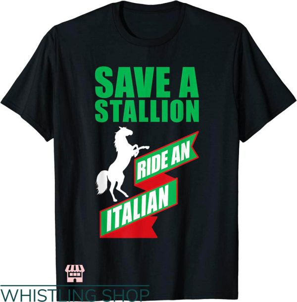 Italian Stallion T-shirt Save A Stallion Ride An Italian Saying