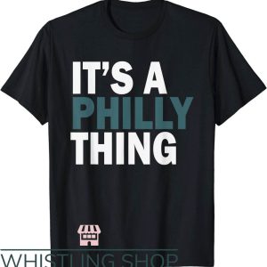 It’s A Philly Thing T-Shirt