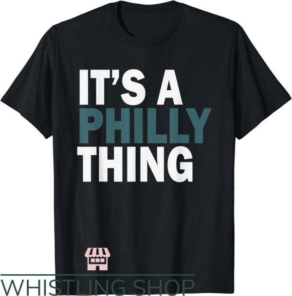 It’s A Philly Thing T-Shirt