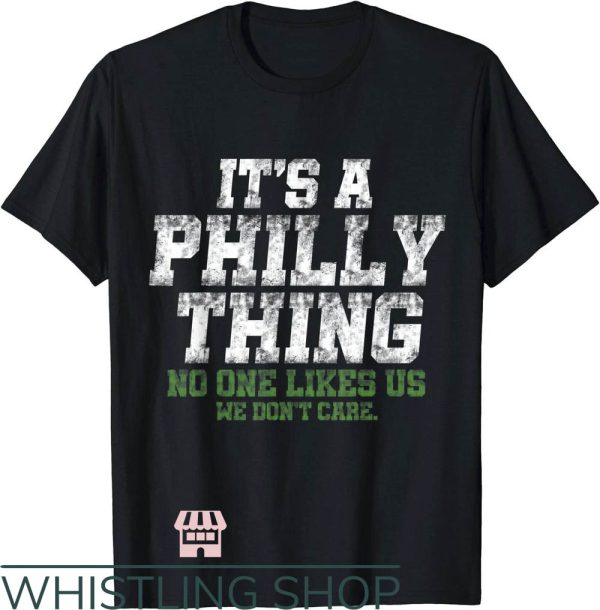 Its A Philly Thing T-Shirt No One Likes Us We Don’t Care