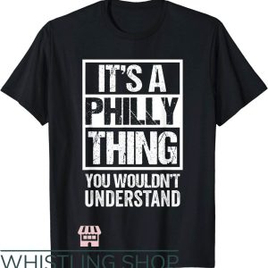 Its A Philly Thing T-Shirt You Wouldn’t Understand NFL
