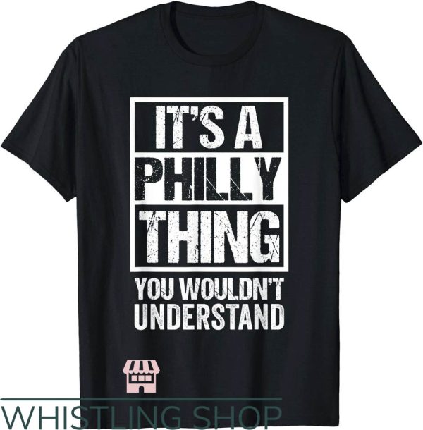 Its A Philly Thing T-Shirt You Wouldn’t Understand NFL
