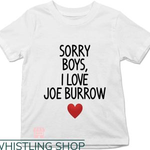 Joe Burrow T-Shirt Sorry Boys I Love Joe Burrow Fan NFL