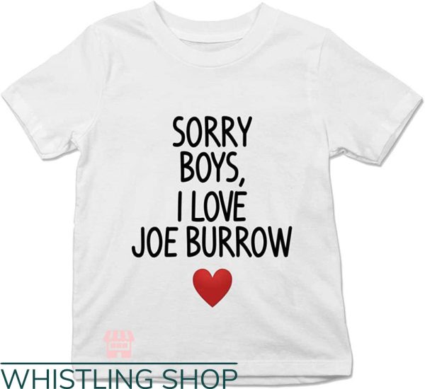 Joe Burrow T-Shirt Sorry Boys I Love Joe Burrow Fan NFL