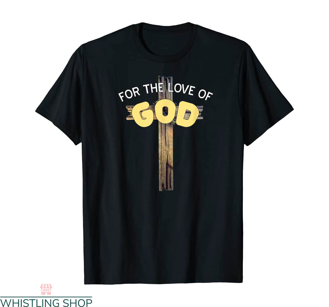 John 3 16 T-shirt For The Love Of God Gross Jesus Christian