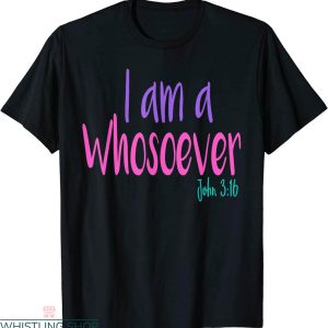 John 3 16 T-shirt I Am A Whosoever Bible Verse Christian