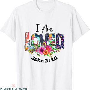 John 3 16 T-shirt I Am Loved John 3 16 Colorful Typography