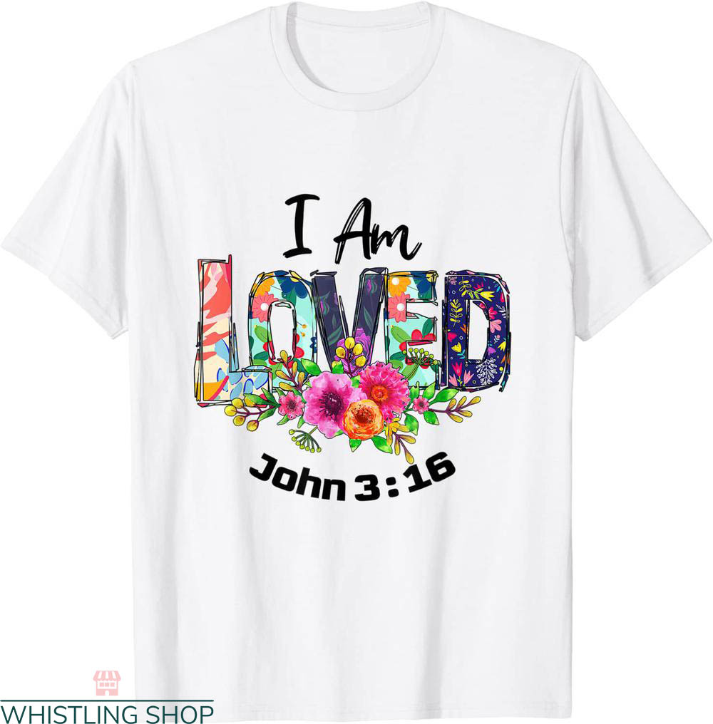 John 3 16 T-shirt I Am Loved John 3 16 Colorful Typography