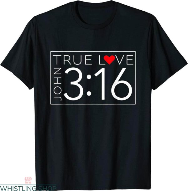 John 3 16 T-shirt True Love With Jesus God Christian Blessed