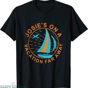 Josie’s On A Vacation Far Away T-Shirt