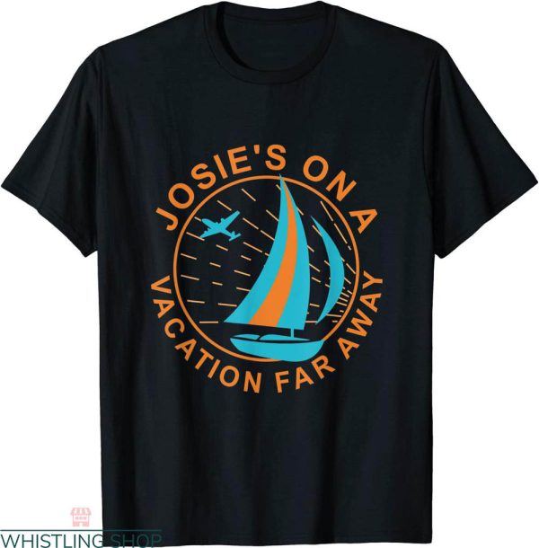 Josie’s On A Vacation Far Away T-Shirt