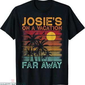 Josie’s On A Vacation Far Away T-Shirt Funny Summer Vacation