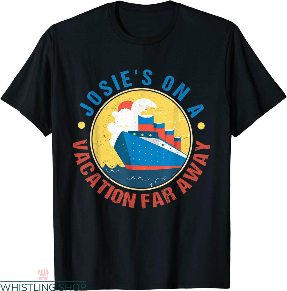Josie's On A Vacation Far Away T-Shirt Trip By Luxury Yacht