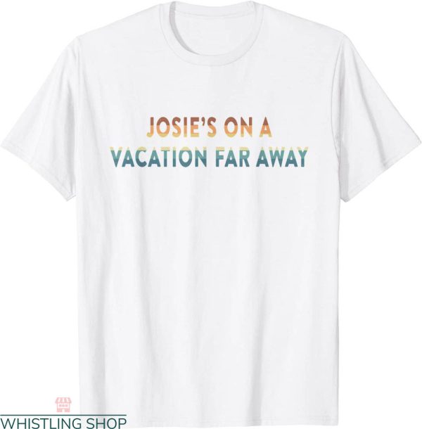 Josie’s On A Vacation Far Away T-Shirt Vintage Typography