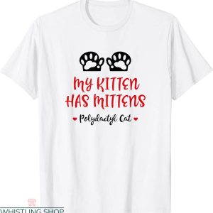 Kitten Mittens T-shirt My Kitten Has Mittens Polydactyl Cat