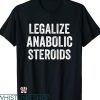 Legalize Anabolic Steroids T shirt Funny Athlete