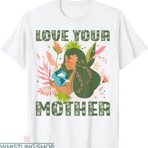 Love Your Mother T-Shirt Earth Nature Planet Environmental