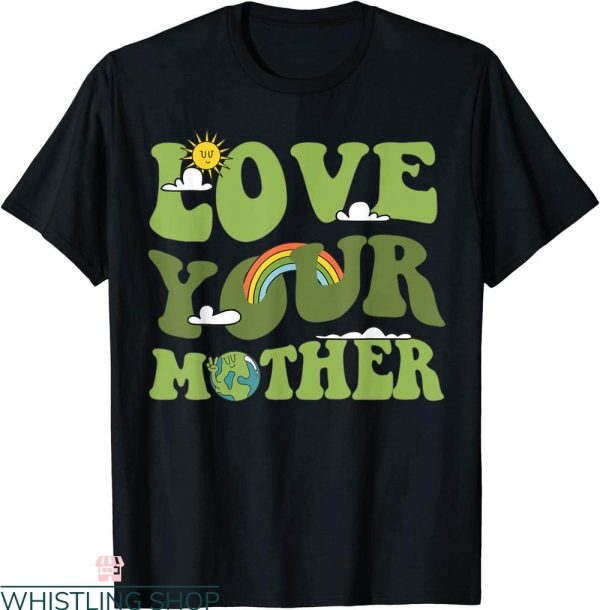 Love Your Mother T-Shirt Groovy Hippie Earth Day Love