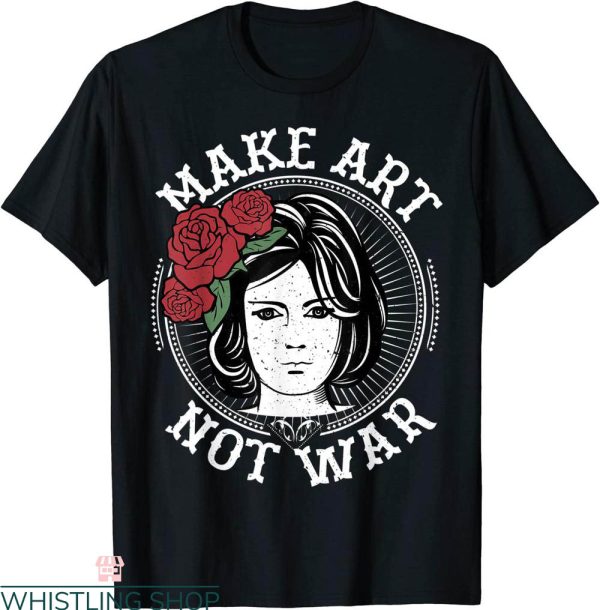 Make Art Not War T-Shirt Artist Peace Lover Funny