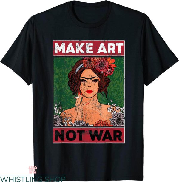 Make Art Not War T-Shirt Artists Painters Illustrators Tee